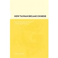 How Taiwan Became Chinese by Andrade, Tonio, 9780231128551