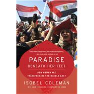 Paradise Beneath Her Feet How Women Are Transforming the Middle East by COLEMAN, ISOBEL, 9780812978551