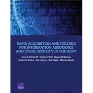 Rapid Acquisition and Fielding for Information Assurance and Cyber Security in the Navy by Porche, Isaac R., III; McKay, Shawn; McKErnan, Megan; Button, Robert W.; Axelband, Elliot, 9780833078551