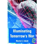 Illuminating Tomorrow's War by Libicki, Martin C., 9781410218551