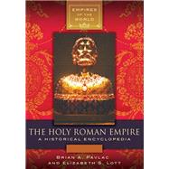 The Holy Roman Empire by Pavlac, Brian A.; Lott, Elizabeth S., 9781440848551