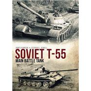 Soviet T-55 Main Battle Tank by Kinnear, James; Sewell, Stephen L.; Aksenov, Andrey (ART), 9781472838551