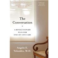 The Conversation A Revolutionary Plan for End-of-Life Care by Volandes, M.D., Angelo, M.D., 9781620408551