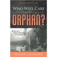 Who Will Care for the Orphan? by Lavender, Wayne; Carder, Kenneth L., 9781630478551