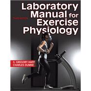 Laboratory Manual for Exercise Physiology 3rd Edition With HKPropel Access by G. Gregory Haff; Charles L. Dumke, 9781718208551