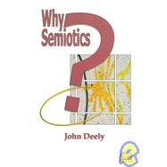 Why Semiotics? by Deely, John N., 9781894508551