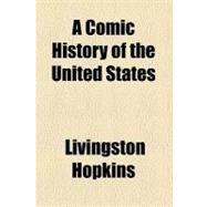 A Comic History of the United States by Hopkins, Livingston, 9780217668552