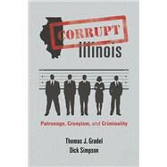 Corrupt Illinois by Gradel, Thomas J.; Simpson, Dick; Edgar, Jim, 9780252078552