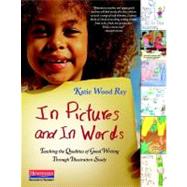In Pictures and in Words: Teaching the Qualities of Good Writing Through Illustration Study by Ray, Katie Wood, 9780325028552