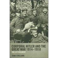 Corporal Hitler and the Great War 1914-1918: The List Regiment by Williams; John F., 9780415358552