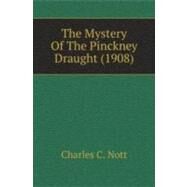 The Mystery Of The Pinckney Draught by Nott, Charles C., 9780548878552