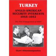 Turkey - Anglo-American Security Interests, 1945-1952: The First Enlargement of NATO by Athanassopoulou,Ekavi, 9780714648552