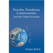 Puzzles, Paradoxes, Controversies, and the Global Economy by Wolf Jr., Charles, 9780817918552