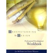 Understanding by Design: Professional Development Workbook by McTighe, Jay; Wiggins, Grant, 9780871208552