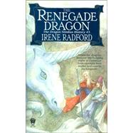 The Renegade Dragon by Radford, Irene, 9780886778552