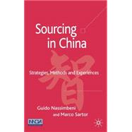 Sourcing in China Strategies, Methods and Experiences by Nassimbeni, Guido; Sartor, Marco, 9781403998552