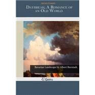 Daybreak; a Romance of an Old World by Cowan, James, 9781503368552