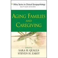 Aging Families and Caregiving by Qualls, Sara Honn; Zarit, Steven H., 9780470008553