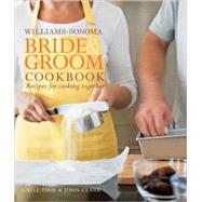 Williams-Sonoma Bride and Groom Cookbook : Recipes for Cooking Together by Gayle Pirie; John Clark, 9780743278553