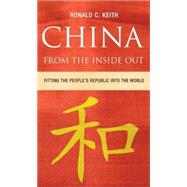 China from the Inside Out Fitting the People's Republic into the World by Keith, Ronald C., 9780745328553