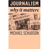 Journalism Why It Matters by Schudson, Michael, 9781509538553