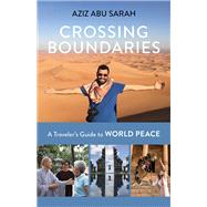 Crossing Boundaries A Traveler's Guide to World Peace by Abu Sarah, Aziz, 9781523088553