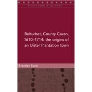 Belturbert, County Cavan, 16101714 the origins of an Ulster Plantation town by Scott, Brendan, 9781846828553