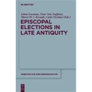 Episcopal Elections in Late Antiquity by Leemans, Johan; Van Nuffelen, Peter; Keough, Shawn W. J.; Nicolaye, Carla, 9783110268553