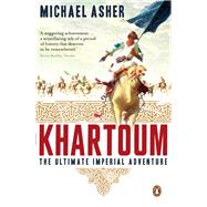 Khartoum The Ultimate Imperial Adventure by Asher, Michael, 9780140258554