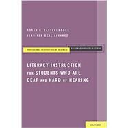 Literacy Instruction for Students who are Deaf and Hard of Hearing by Easterbrooks, Susan R.; Beal-Alvarez, Jennifer, 9780199838554