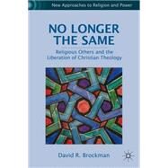 No Longer the Same Religious Others and the Liberation of Christian Theology by Brockman, David R., 9780230108554