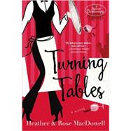 Turning Tables A Novel by MacDowell, Heather; MacDowell, Rose, 9780385338554