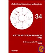 Catalyst Deactivation 1987 : Proceedings of the Fourth International Symposium, Antwerp, Belgium, September October, 1987 by Delmon, B.; Froment, Gilbert F., 9780444428554
