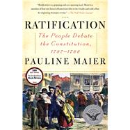 Ratification The People Debate the Constitution, 1787-1788 by Maier, Pauline, 9780684868554