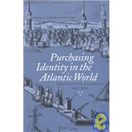 Purchasing Identity in the Atlantic World by Hunter, Phyllis Whitman, 9780801438554