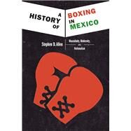 A History of Boxing in Mexico by Allen, Stephen D., 9780826358554