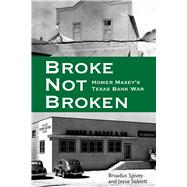 Broke, Not Broken by Spivey, Broadus A.; Sublett, Jesse; Bakken, Gordon Morris; Goodacre, Glenna, 9780896728554