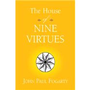 The House of Nine Virtues by Fogarty, John Paul, 9781413498554