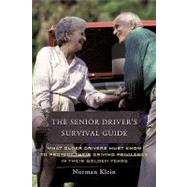 The Senior Driver's Survival Guide: What Older Drivers Must Know to Protect Their Driving Privileges in Their Golden Years by Klein, Norman, 9781449068554