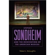 Stephen Sondheim and the Reinvention of the American Musical by McLaughlin, Robert L., 9781496808554