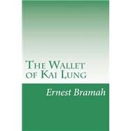 The Wallet of Kai Lung by Bramah, Ernest, 9781502428554
