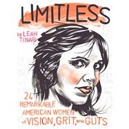 Limitless 24 Remarkable American Women of Vision, Grit, and Guts by Tinari, Leah; Tinari, Leah, 9781534418554