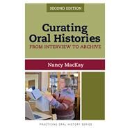Curating Oral Histories, Second Edition: From Interview to Archive by MacKay,Nancy, 9781611328554