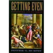 Getting Even Forgiveness and Its Limits by Murphy, Jeffrie G., 9780195178555