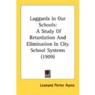 Laggards in Our Schools : A Study of Retardation and Elimination in City School Systems (1909) by Ayres, Leonard Porter, 9780548848555