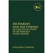 Zechariah and His Visions An Exegetical Study of Zechariah's Vision Report by Tiemeyer, Lena-Sofia, 9780567658555