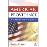 American Providence A Nation with a Mission by Webb, Stephen H., 9780826418555