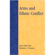 Arms and Ethnic Conflict by Sislin, John; Pearson, Frederic S., 9780847688555