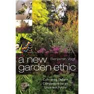 A New Garden Ethic by Vogt, Benjamin, 9780865718555