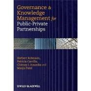 Governance and Knowledge Management for Public-Private Partnerships by Robinson, Herbert; Carrillo, Patricia; Anumba, Chimay J.; Patel, Manju, 9781405188555